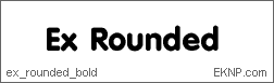 Click here to download EX ROUNDED BOLD...